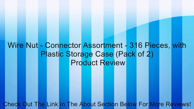 Wire Nut - Connector Assortment - 316 Pieces, with Plastic Storage Case (Pack of 2) Review