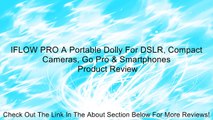 IFLOW PRO A Portable Dolly For DSLR, Compact Cameras, Go Pro & Smartphones Review
