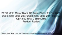 2PCS Moto Mirror Block Off Base Plates Fit For 2003 2004 2005 2006 2007 2008 2009 2010 2011 Honda CBR 600 RR / CBR600RR Review