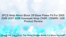 2PCS Moto Mirror Block Off Base Plates Fit For 2005 2006 2007 2008 Kawasaki Ninja ZX6R / ZX6RR / 636 Review