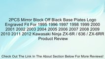 2PCS Mirror Block Off Black Base Plates Logo Engraved Fit For 1995 1996 1997 1998 1999 2000 2001 2002 2003 2004 2005 2006 2007 2008 2009 2010 2011 2012 Kawasaki Ninja ZX-6R / 636 / ZX-6RR Review