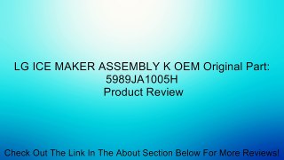 LG ICE MAKER ASSEMBLY K OEM Original Part: 5989JA1005H Review
