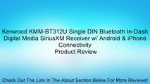 Kenwood KMM-BT312U Single DIN Bluetooth In-Dash Digital Media SiriusXM Receiver w/ Android & iPhone Connectivity Review