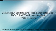 Eathtek New Sand Blasting Hood Sandblaster Mask TOOLS Anti Wind Protective Mask Review