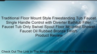 Traditional Floor Mount Style Freestanding Tub Faucet Single Handle Control with Diverter Bathtub Filler Faucet Tub Only Swivel Spout Floor Mounted Shower Faucet Oil Rubbed Bronze Finish Review