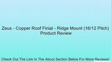 Zeus - Copper Roof Finial - Ridge Mount (16/12 Pitch) Review