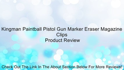 Kingman Paintball Pistol Gun Marker Eraser Magazine Clips Review