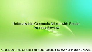 Unbreakable Cosmetic Mirror with Pouch Review