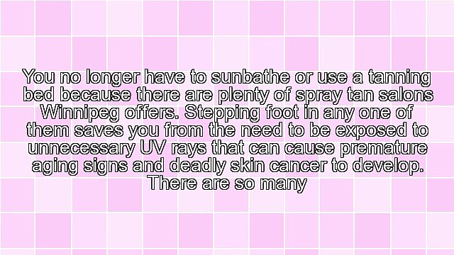 Harmless Darkening Of The Skin Offered By Spray Tan Salons Winnipeg Has