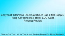 ieasycan� Stainless Steel Carabiner Cap Lifter Snap D-Ring Key Ring Hex driver EDC Gear Review