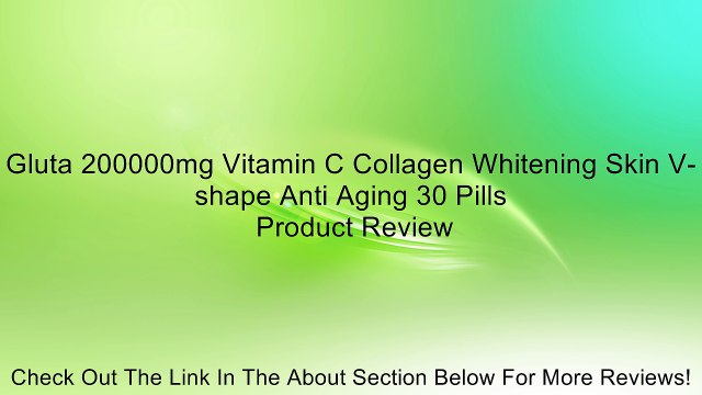 Gluta 200000mg Vitamin C Collagen Whitening Skin V-shape Anti Aging 30 Pills Review