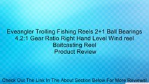 Eveangler Trolling Fishing Reels 2 1 Ball Bearings 4.2:1 Gear Ratio Right Hand Level Wind reel Baitcasting Reel Review
