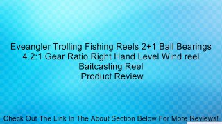 Eveangler Trolling Fishing Reels 2+1 Ball Bearings 4.2:1 Gear Ratio Right Hand Level Wind reel Baitcasting Reel Review