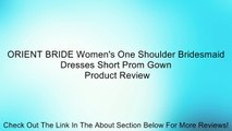 ORIENT BRIDE Women's One Shoulder Bridesmaid Dresses Short Prom Gown Review