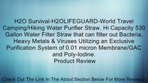 H2O Survival-H2OLIFEGUARD-World Travel Camping/Hiking Water Purifier Straw. Hi Capacity 530 Gallon Water Filter Straw that can filter out Bacteria, Heavy Metals & Viruses Utilizing an Exclusive Purification System of 0.01 micron Membrane/GAC and Poly-Iodi