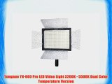 Yongnuo YN-600 Pro LED Video Light 3200K - 5500K Dual Color Temperature Version