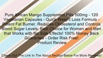 Pure African Mango Supplement Pills 500mg - 120 Vegetarian Capsules - Quick Weight Loss Formula - Potent Fat Burner. Reduces Cholesterol and Controls Blood Sugar Levels. Best Choice for Women and Men that Works with No Side Effects! 100% Money Back Guaran