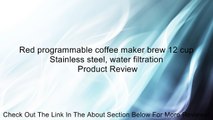Red programmable coffee maker brew 12 cup Stainless steel, water filtration Review