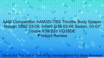 AAM Competition AAM35I-TBS Throttle Body Spacer Nissan 350Z 03-06, Infiniti G35 03-06 Sedan, 03-07 Coupe V35 Z33 VQ35DE Review