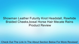 Showman Leather Futurity Knot Headstall, Rawhide Braided Cheeks,bosal Horse Hair Mecate Reins Review