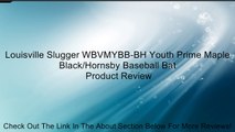 Louisville Slugger WBVMYBB-BH Youth Prime Maple Black/Hornsby Baseball Bat Review