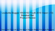 Louisville Slugger YBVA153 Youth 2015 Vapor (-13) Baseball Bat Review