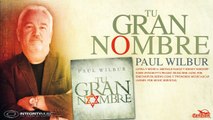 Tu gran nombre - Paul Wilbur (Videosencillo)
