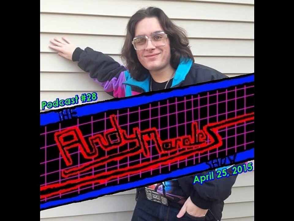 The Andy Morales Show (Radio Podcast #28) (April 25, 2015)