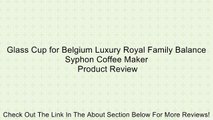 Glass Cup for Belgium Luxury Royal Family Balance Syphon Coffee Maker Review