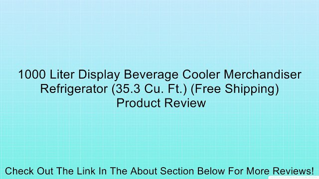 1000 Liter Display Beverage Cooler Merchandiser Refrigerator (35.3 Cu. Ft.) (Free Shipping) Review