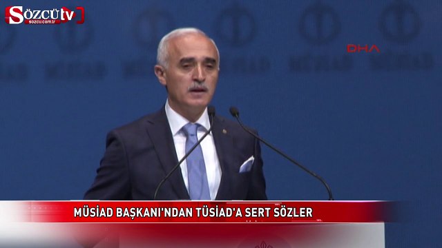 MÜSİAD Başkanı'ndan TÜSİAD'a sert sözler