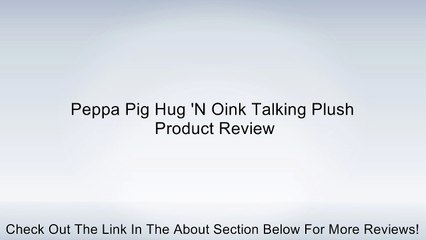 Peppa Pig Hug 'N Oink Talking Plush Review