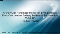 ArcheryMax Handmade Mongolian Style Longbow Black Cow Leather Archery Traditional Recurve Bow 20-60LBS Review