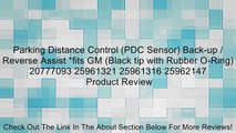 Parking Distance Control (PDC Sensor) Back-up / Reverse Assist *fits GM (Black tip with Rubber O-Ring) 20777093 25961321 25961316 25962147 Review