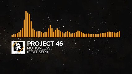 [House] - Project 46 - Motionless (feat. Seri) [Monstercat Release]