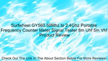 Surfwheel GY560 50Mhz to 2.4Ghz Portable Frequency Counter Meter Signal Tester 8m Uhf 5m Vhf Review