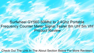 Surfwheel GY560 50Mhz to 2.4Ghz Portable Frequency Counter Meter Signal Tester 8m Uhf 5m Vhf Review