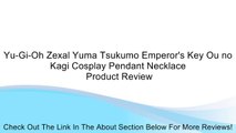 Yu-Gi-Oh Zexal Yuma Tsukumo Emperor's Key Ou no Kagi Cosplay Pendant Necklace Review