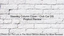 Steering Column Cover / Club Car DS Review