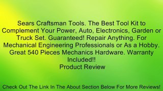 Sears Craftsman Tools. The Best Tool Kit to Complement Your Power, Auto, Electronics, Garden or Truck Set. Guaranteed! Repair Anything. For Mechanical Engineering Professionals or As a Hobby. Great 540 Pieces Mechanics Hardware. Warranty Included!! Review