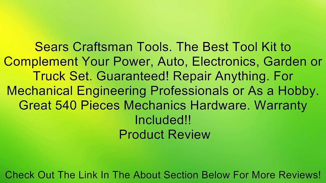 Sears Craftsman Tools. The Best Tool Kit to Complement Your Power, Auto, Electronics, Garden or Truck Set. Guaranteed! Repair Anything. For Mechanical Engineering Professionals or As a Hobby. Great 540 Pieces Mechanics Hardware. Warranty Included!! Review