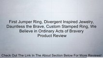 First Jumper Ring, Divergent Inspired Jewelry, Dauntless the Brave, Custom Stamped Ring, We Believe in Ordinary Acts of Bravery Review