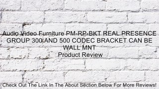 Audio Video Furniture PM-RP-BKT REAL PRESENCE GROUP 300 AND 500 CODEC BRACKET CAN BE WALL MNT Review