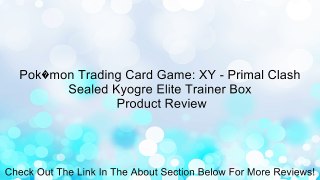 Pok�mon Trading Card Game: XY - Primal Clash Sealed Kyogre Elite Trainer Box Review