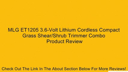 MLG ET1205 3.6-Volt Lithium Cordless Compact Grass Shear/Shrub Trimmer Combo Review