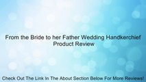 From the Bride to her Father Wedding Handkerchief Review