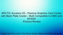 ARCTIC Accelero S3 - Passive Graphics Card Cooler with Back Plate Cooler - Multi Compatible to AMD and NVIDIA Review