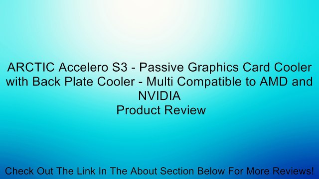 ARCTIC Accelero S3 - Passive Graphics Card Cooler with Back Plate Cooler - Multi Compatible to AMD and NVIDIA Review