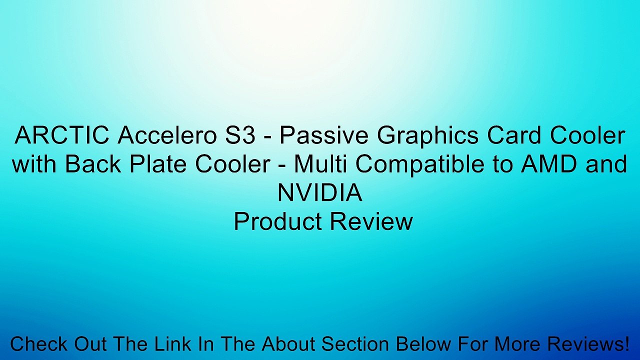 ARCTIC Accelero S3 - Passive Graphics Card Cooler with Back Plate Cooler - Multi Compatible to AMD and NVIDIA Review