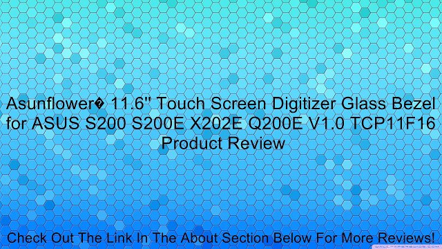Asunflower� 11.6'' Touch Screen Digitizer Glass Bezel for ASUS S200 S200E X202E Q200E V1.0 TCP11F16 Review